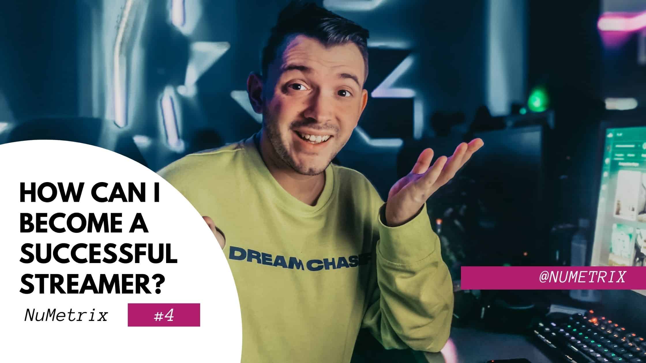 How can I a successful streamer?